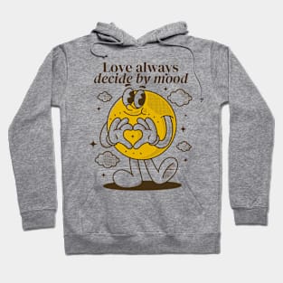 Love always decide by mood Hoodie